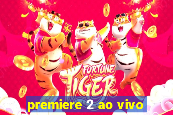 premiere 2 ao vivo